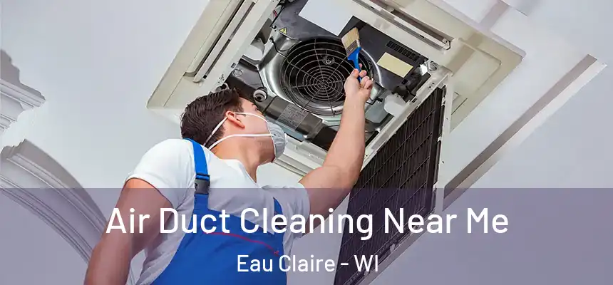 Air Duct Cleaning Near Me Eau Claire - WI