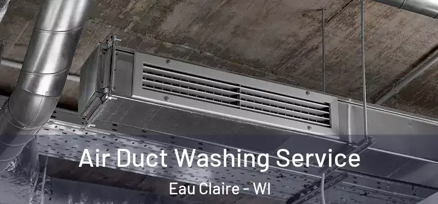 Air Duct Washing Service Eau Claire - WI