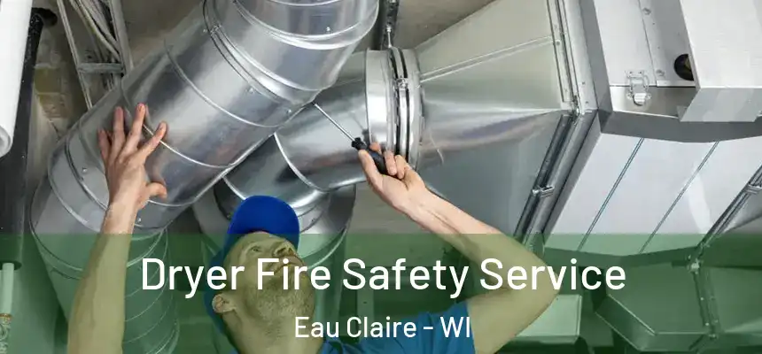 Dryer Fire Safety Service Eau Claire - WI
