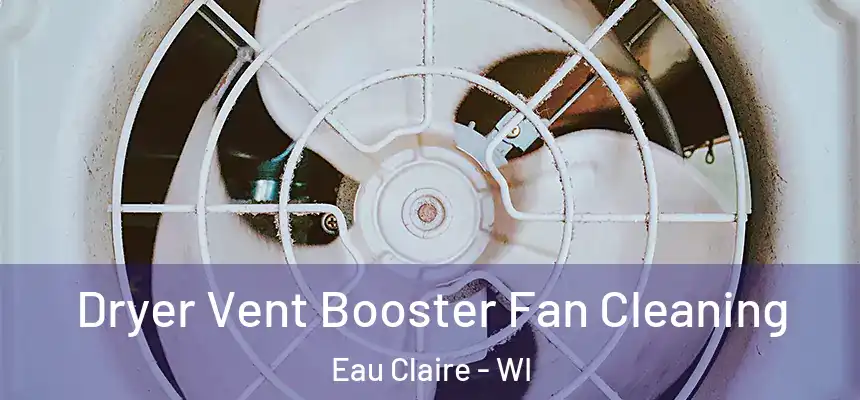 Dryer Vent Booster Fan Cleaning Eau Claire - WI