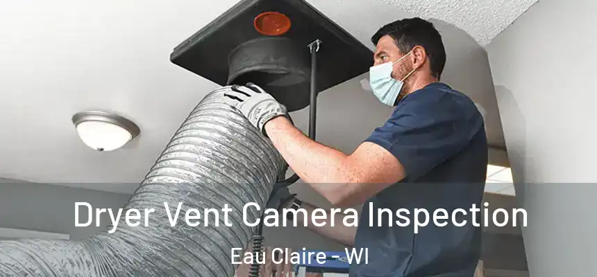 Dryer Vent Camera Inspection Eau Claire - WI
