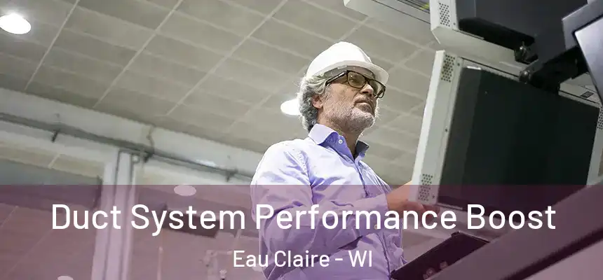 Duct System Performance Boost Eau Claire - WI