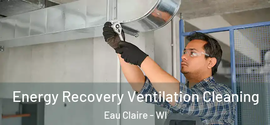 Energy Recovery Ventilation Cleaning Eau Claire - WI