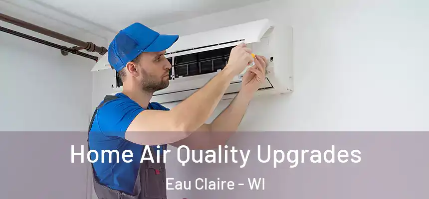 Home Air Quality Upgrades Eau Claire - WI