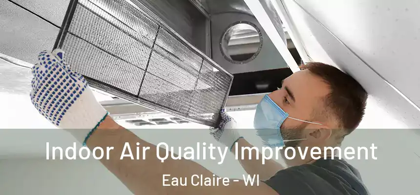  Indoor Air Quality Improvement Eau Claire - WI