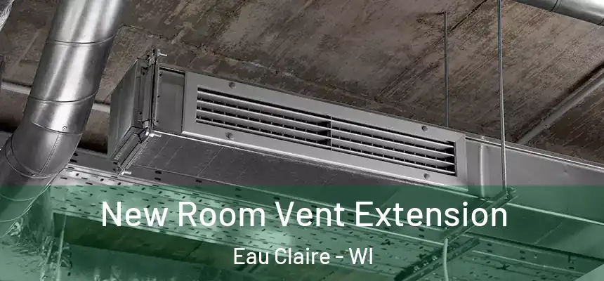 New Room Vent Extension Eau Claire - WI