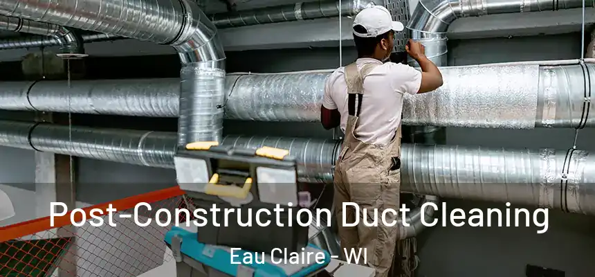  Post-Construction Duct Cleaning Eau Claire - WI