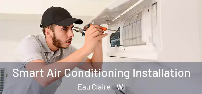 Smart Air Conditioning Installation Eau Claire - WI