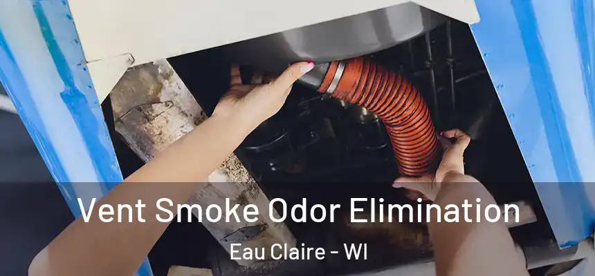 Vent Smoke Odor Elimination Eau Claire - WI