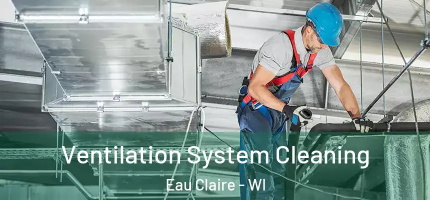 Ventilation System Cleaning Eau Claire - WI